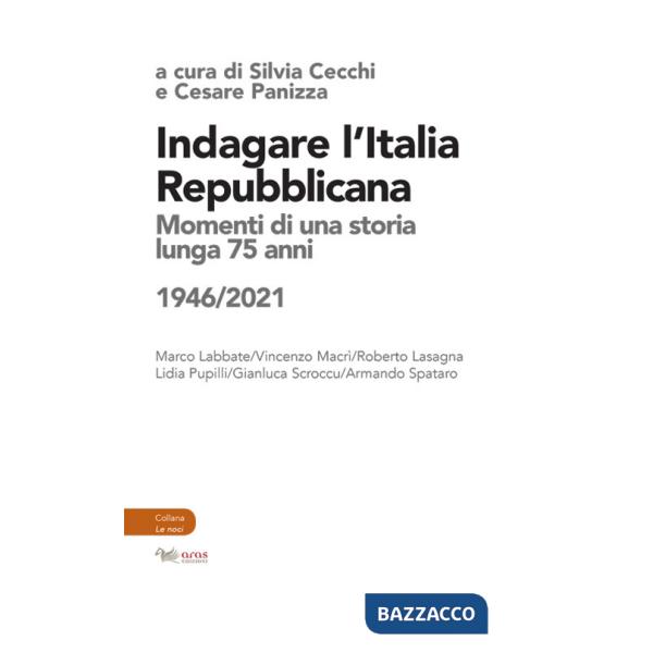 Indagare l'Italia repubblicana. Momenti di una storia lunga 75 anni (1946-2021)