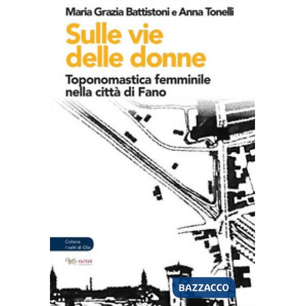 Sulle vie delle donne. Toponomastica femminile nella città di Fano