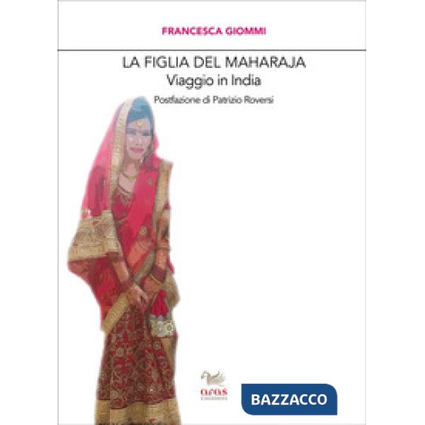 Figlia del Maharaja. Viaggio in India (La)