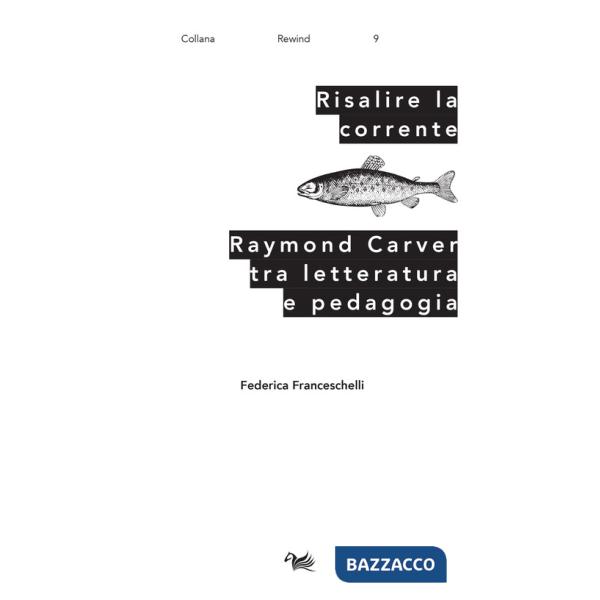Risalire la corrente. Raymond Carver tra letteratura e pedagogia