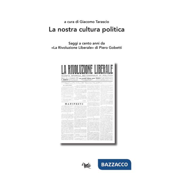 Nostra cultura politica. Saggi a cento anni da «La Rivoluzione Liberale» di Piero Gobetti (La)