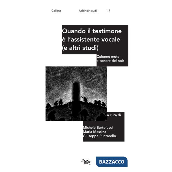 Quando il testimone è l'assistente vocale (e altri studi). Colonne mute e sonore del noir