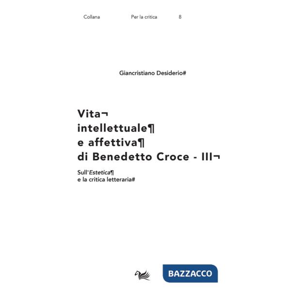 Vita intellettuale e affettiva di Benedetto Croce. Vol. 3: Sull'Estetica e la critica letteraria