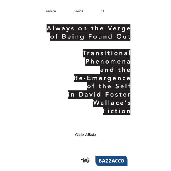 Always on the Verge of Being Found Out Transitional Phenomena and the Re-Emergence of the Self in David Foster Wallace's Fiction
