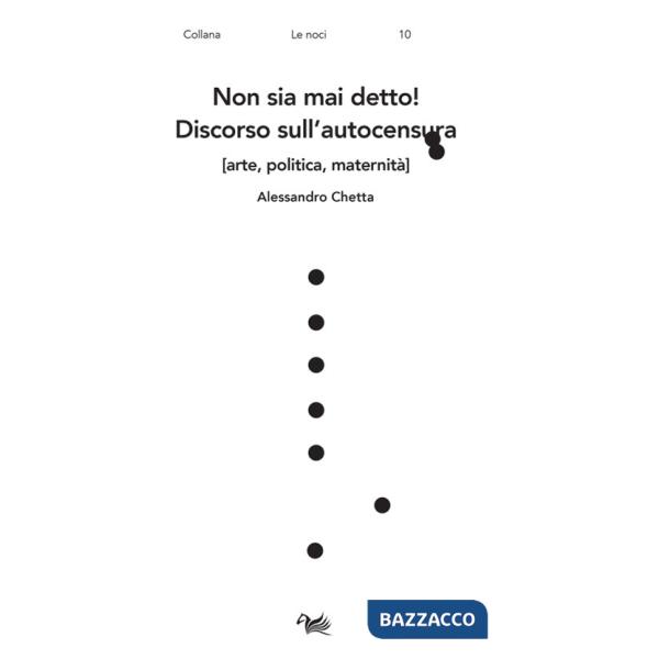 Non sia mai detto! Discorso sull'autocensura [arte, politica, maternità]