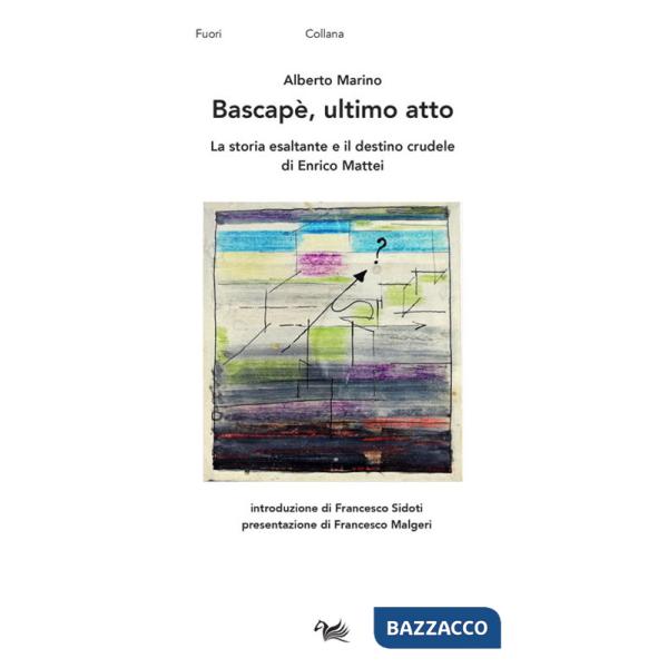 Bascapè, ultimo atto. La storia esaltante e il destino crudele di Enrico Mattei