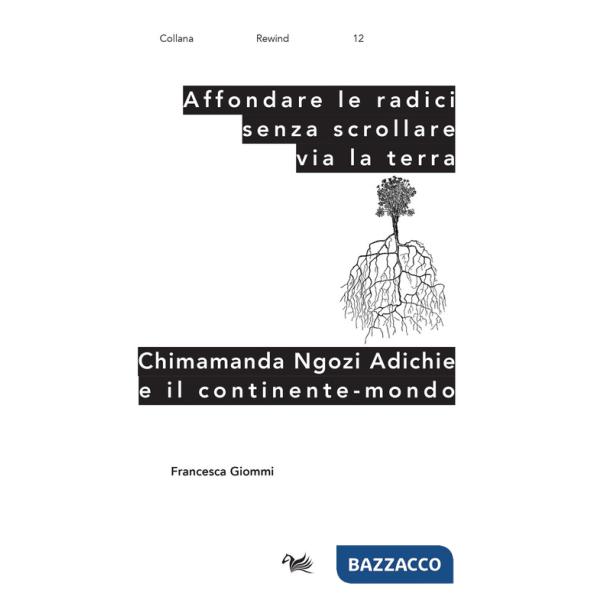 Affondare le radici senza scrollare via la terra. Chimamanda Ngozi Adichie e il continente-mondo