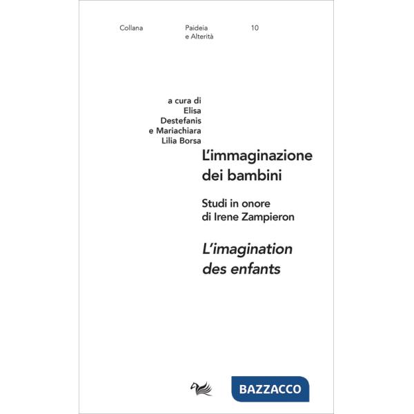 Immaginazione dei bambini-L'imagination des enfants. Studi in onore di Irene Zampieron. Ediz. bilingue (L')