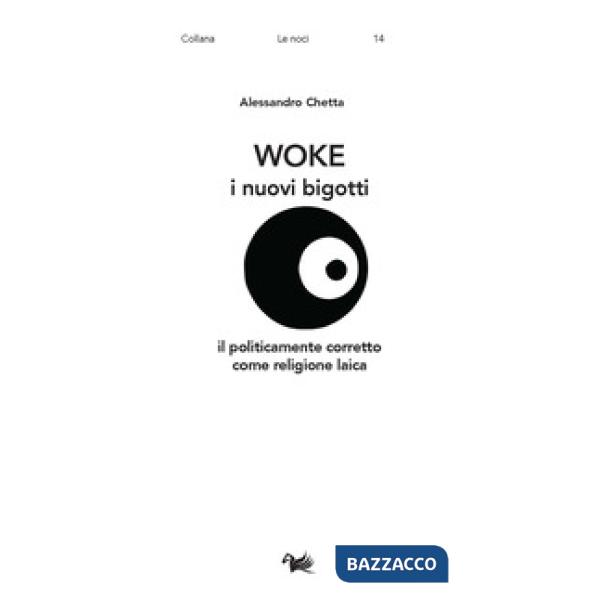 Woke. I nuovi bigotti. Il politicamente corretto come religione laica