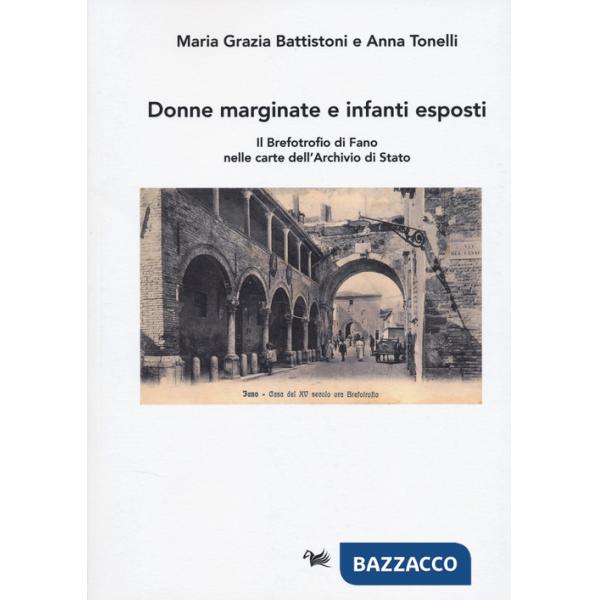 Donne marginate e infanti esposti. Il brefotrofio di Fano nelle carte dell'Archivio di Stato