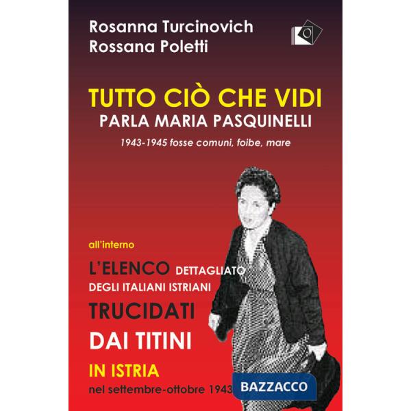 Tutto ciò che vidi. Parla Maria Paquinelli. 1943 - 1945 fosse comuni, foibe, mare