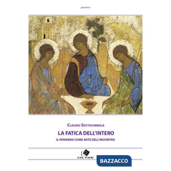 Fatica dell'intero. Il pensiero come arte dell'incontro (La)