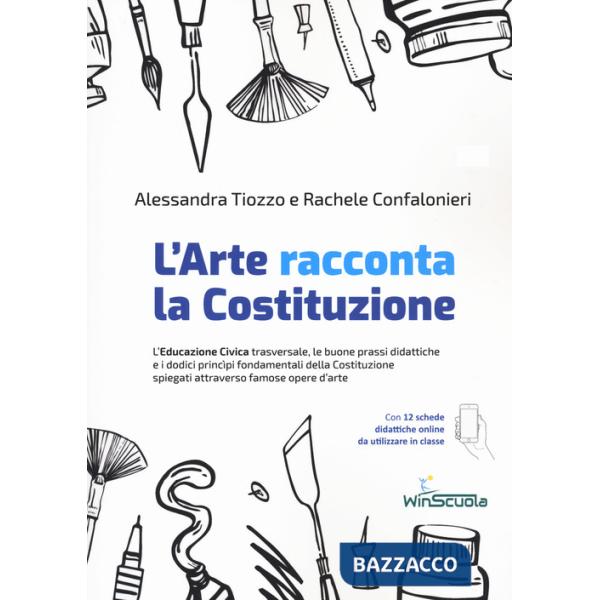 Arte racconta la Costituzione. L'educazione civica trasversale, le buone prassi didattiche e i dodici principi fondamentali dell