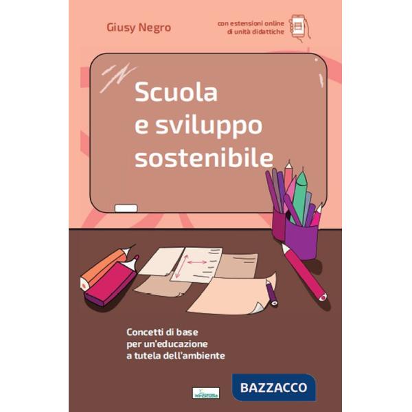 Scuola e sviluppo sostenibile. Concetti di base per un'educazione a tutela dell'ambiente. Con aggiornamento online