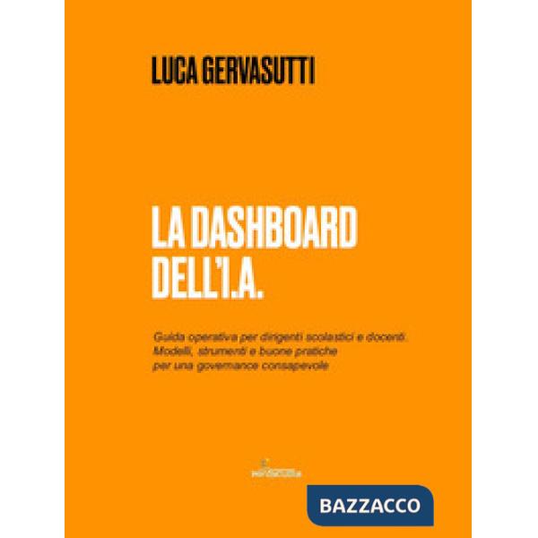 Dashboard dell'I.A. Guida operativa per dirigenti scolastici e docenti. Modelli, strumenti e buone pratiche per una governance c