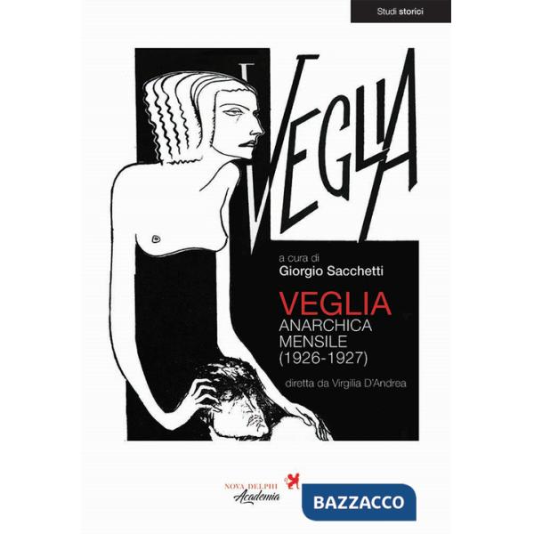 Veglia. Anarchica mensile (1926-1927). Ediz. integrale