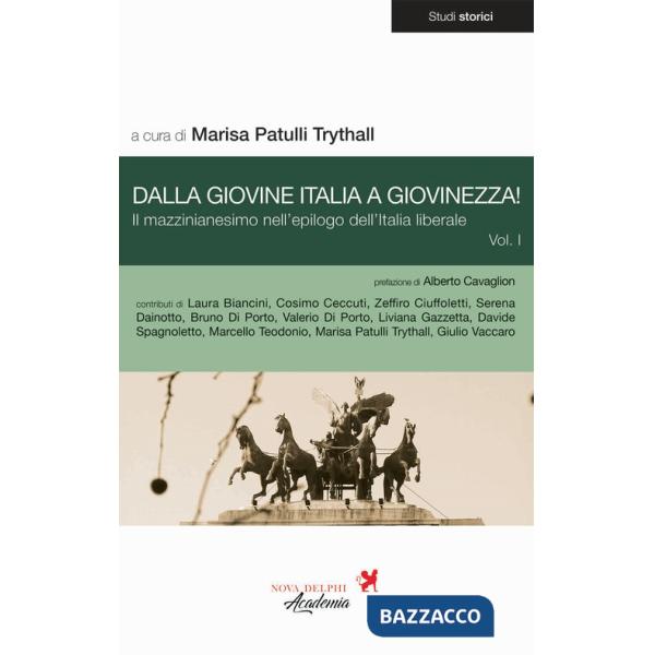 Dalla Giovine Italia a Giovinezza!. Vol. 1: Il mazzinianesimo nell'epilogo dell'Italia liberale