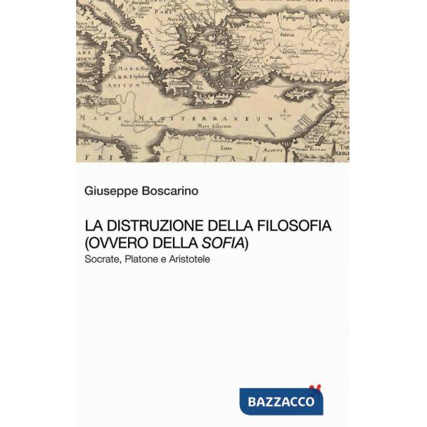Distruzione della Filosofia (ovvero della Sofia). Socrate, Platone e Aristotele (La)