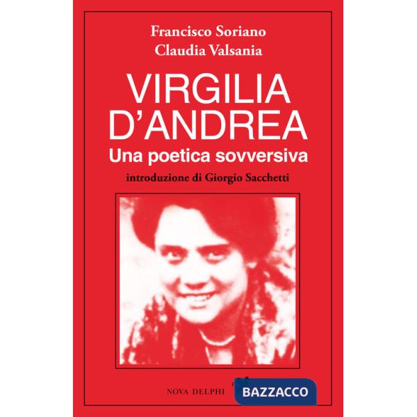 Virgilia D'Andrea. Una poetica sovversiva. Retrospettiva letteraria e biografica