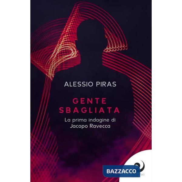 Gente sbagliata. La prima indagine di Jacopo Ravecca