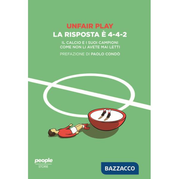 Unfair play. La risposta è 4-4-2. Il calcio e i suoi campioni come non li avete mai letti