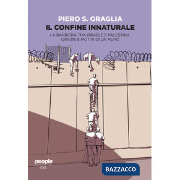Confine innaturale. La barriera tra Israele e Palestina. Origini e motivi di un muro. Nuova ediz. (Il)