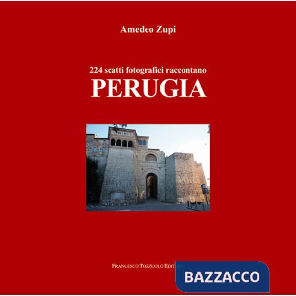 224 scatti fotografici raccontano Perugia. Ediz. illustrata