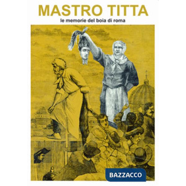 Mastro Titta. Le memorie del boia di Roma
