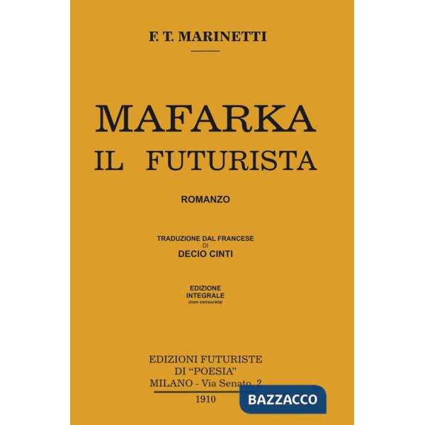 Mafarka il futurista. Edizione integrale non censurata del 1910