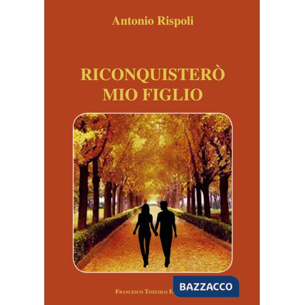 Riconquisterò mio figlio