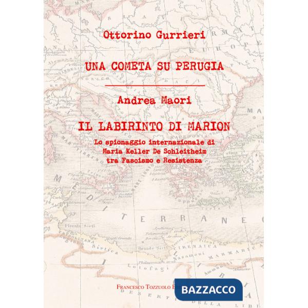 Cometa su Perugia. Il labirinto di Marion. Lo spionaggio internazionale di Maria Keller De Schleitheim tra Fascismo e Resistenza