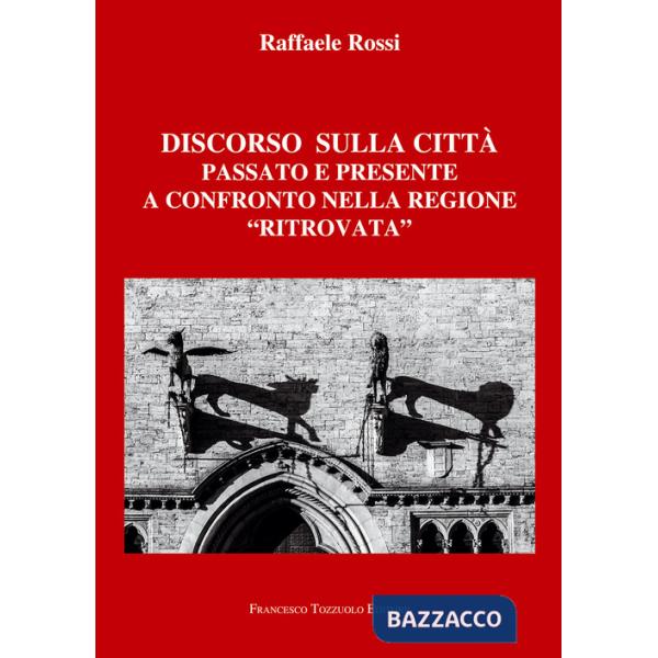 Discorso sulla città. Passato e presente a confronto nella regione «ritrovata»