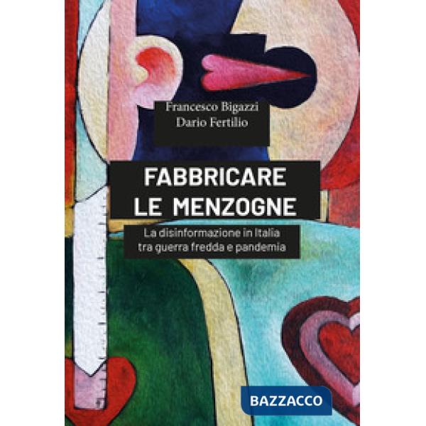Fabbricare le menzogne. La disinformazione in Italia tra guerra fredda e pandemia