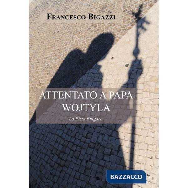 Attentato a Papa Wojtyla. La pista bulgara