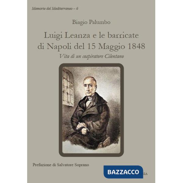 Luigi Leanza e le barricate di Napoli del 15 Maggio 1848. Vita di un cospiratore Cilentano