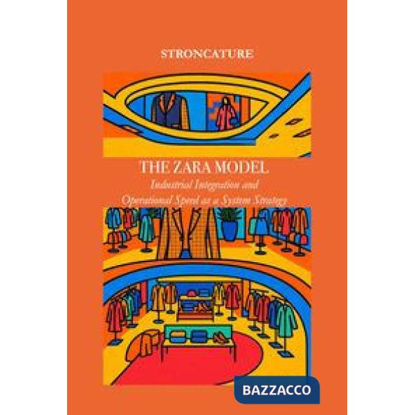 Industrial integration and operational speed as a system strategy. The Zara model