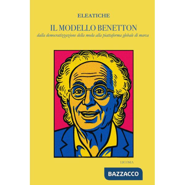 Modello Benetton. dalla democratizzazione della moda alla piattaforma globale di marca (Il)