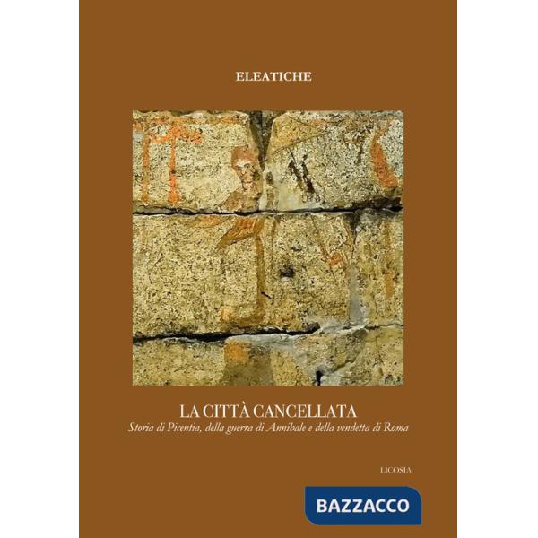 Città cancellata. Storia di Picentia, della guerra di Annibale e della vendetta di Roma (La)