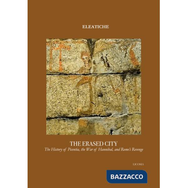 Erased city. The history of Picentia, the war of Hannibal, and Rome's revenge (The)