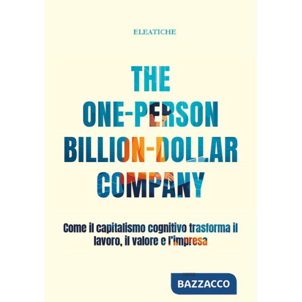 One-person billion-dollar company. Come il capitalismo cognitivo trasforma il lavoro, il valore e l'impresa (The)