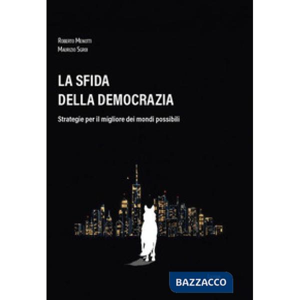 Sfida della democrazia. Strategie per il migliore dei mondi possibili (La)