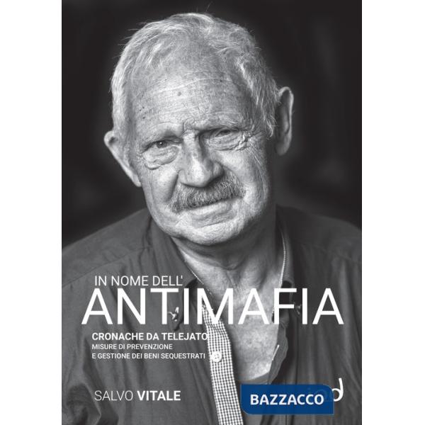 In nome dell'antimafia. Cronache da Telejato. Misure di prevenzione e gestione dei beni sequestrati