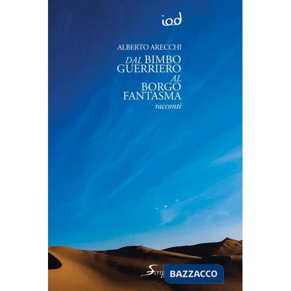 Dal bimbo guerriero al borgo fantasma