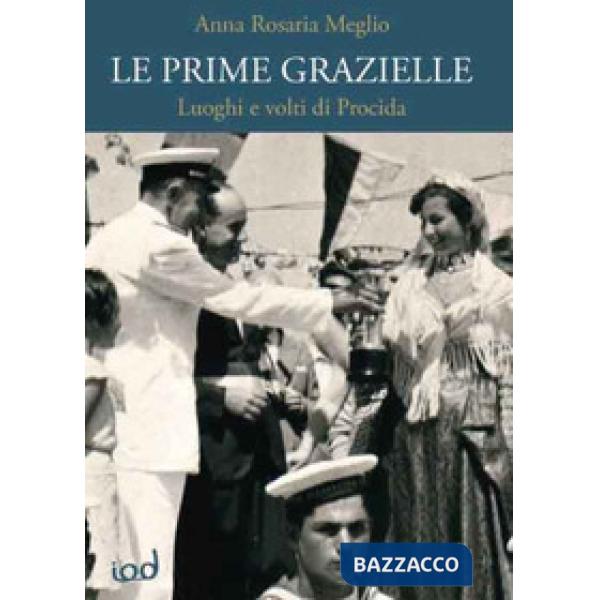 Prime Grazielle. Luoghi e volti di Procida (Le)