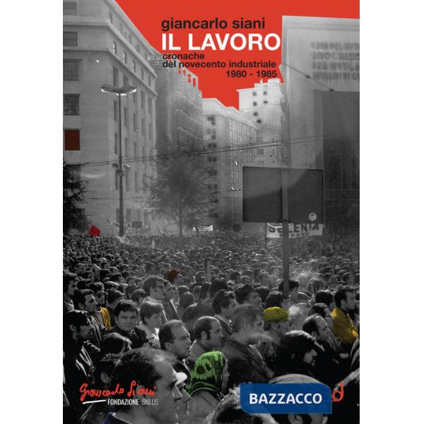 Lavoro. Cronache del Novecento industriale (1980-1985) (Il)