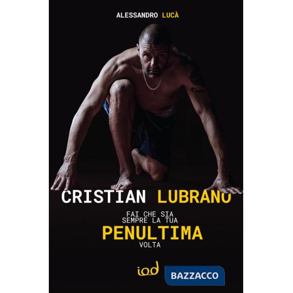Cristian Lubrano. Fai che sia sempre la tua penultima volta