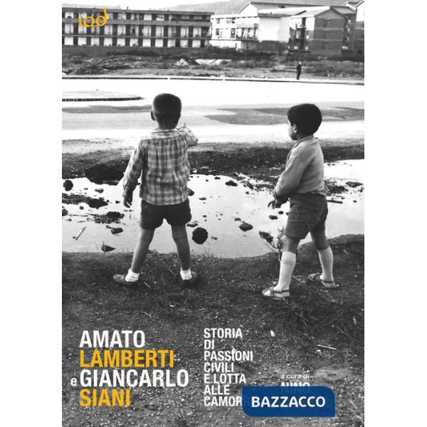 Amato Lamberti e Giancarlo Siani. Storia di passioni civili e lotta alle camorre