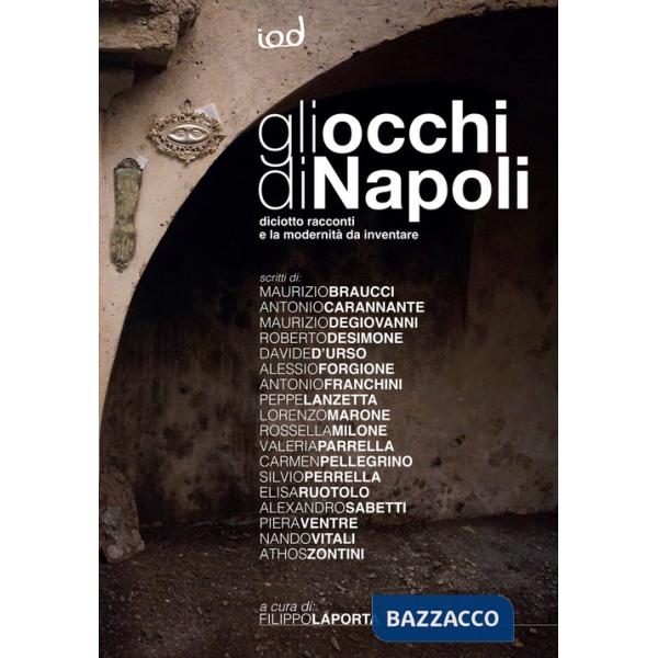 Occhi di Napoli. Diciotto racconti e la modernità da inventare (Gli)