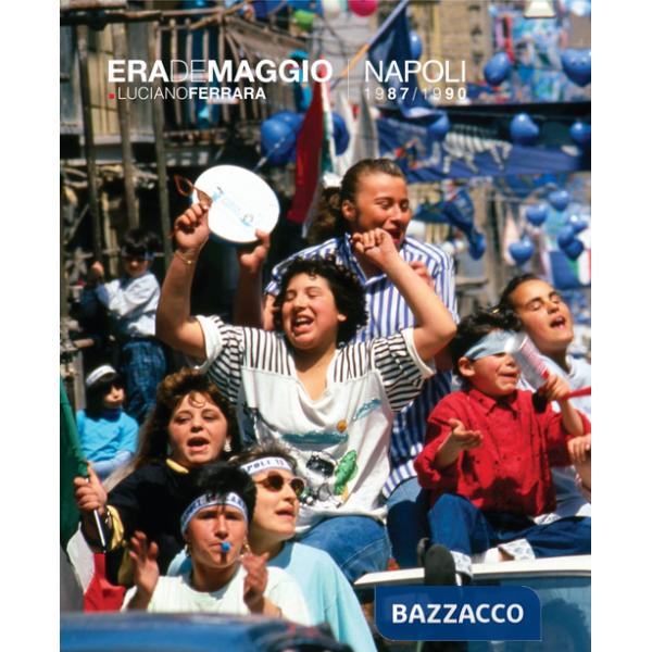 Era de maggio. Napoli 1987/1990. Ediz. illustrata