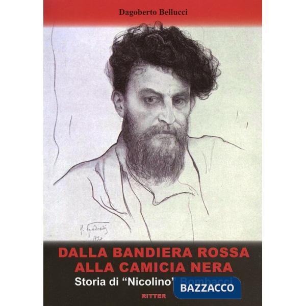 Dalla bandiera rossa alla camicia nera. Storia di «Nicolino» Bombacci